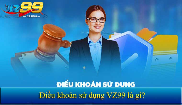 Điều khoản sử dụng VZ99 là gì?