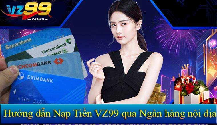 Hướng dẫn nạp tiền VZ99 qua thẻ ngân hàng nội địa