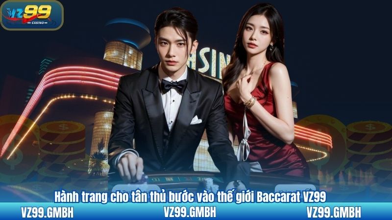 Baccarat VZ99 - Hành Trang Cho Tân Thủ Chinh Phục 2 Hành trang cho tân thủ bước vào thế giới Baccarat VZ99