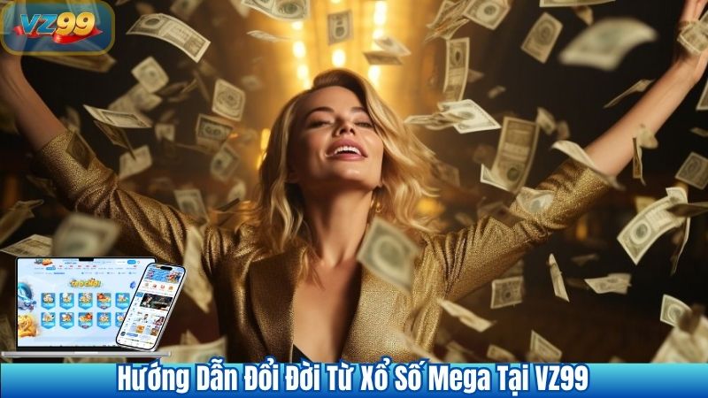 Xổ Số Mega VZ99 Là Gì? Đổi Đời Cùng Những Con Số 4 Hướng Dẫn Đổi Đời Từ Xổ Số Mega Tại VZ99