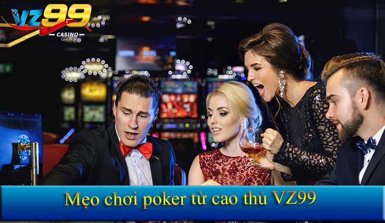 Mẹo Chơi Poker 2026 - 6 Chiêu Thức Giúp Bạn Thắng Lớn 1 Mẹo chơi poker từ cao thủ