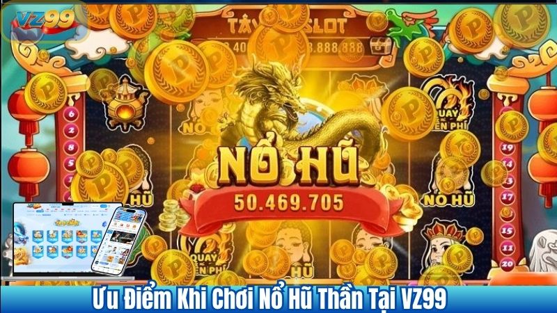 Nổ Hũ Thần Tại VZ99 – Game Slot Đổi Thưởng Đỉnh Cao Không Thể Bỏ Lỡ 2 Ưu Điểm Khi Chơi Nổ Hũ Thần Tại VZ99