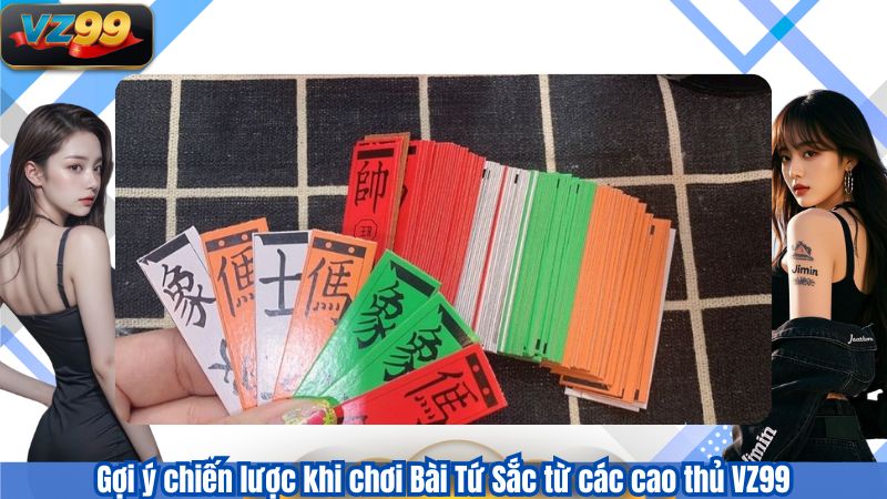 Gợi ý chiến lược khi chơi Bài Tứ Sắc từ các cao thủ VZ99