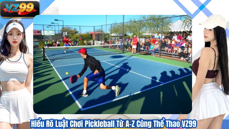 Hiểu Rõ Luật Chơi Pickleball Từ A–Z Cùng Thể Thao VZ99 1 Hiểu Rõ Luật Chơi Pickleball Từ A–Z Cùng Thể Thao VZ99