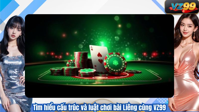 Cẩm Nang Bài Liêng VZ99 Từ Cơ Bản Đến Thực Chiến Cho Tân Thủ 2 Tìm hiểu cấu trúc và luật chơi bài Liêng cùng VZ99