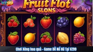 Chơi Xèng hoa quả – Game Dễ Nổ Hũ Tại VZ99