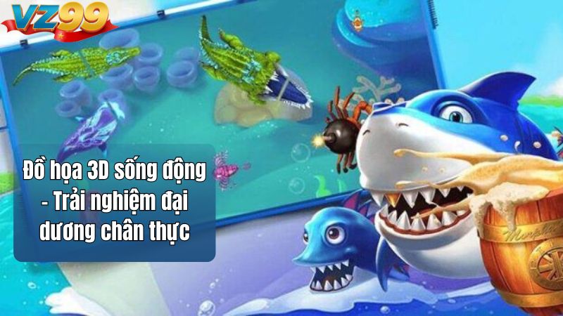 Đồ họa 3D sống động – Trải nghiệm đại dương chân thực
