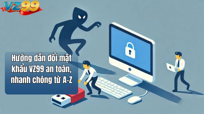 Cách đổi mật khẩu VZ99 an toàn với hướng dẫn chi tiết 2026 3 Hướng dẫn đổi mật khẩu VZ99 an toàn, nhanh chóng từ A–Z