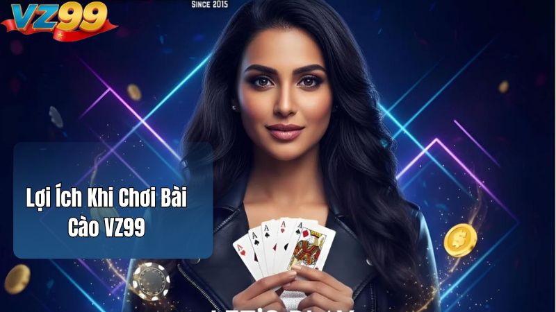 Bài Cào VZ99 - Khám Phá Game Bài Đơn Giản Nhưng Đầy Hấp Dẫn 4 Lợi Ích Khi Chơi Bài Cào VZ99